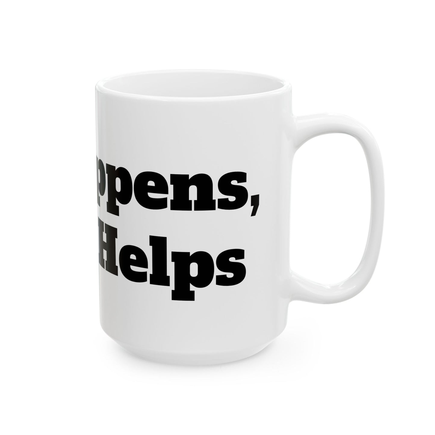 Life Happens, Coffee Helps Ceramic Mug, (11oz, 15oz)