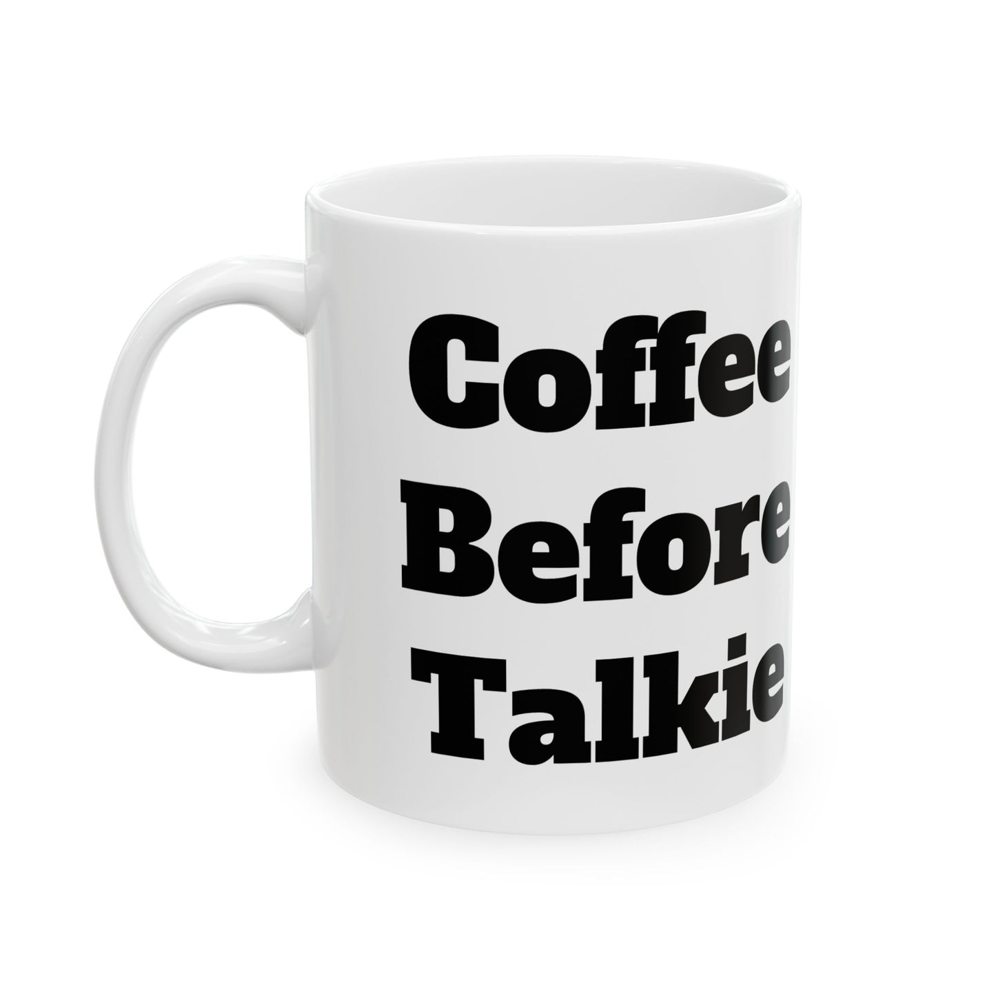 Coffee Before Talkie Ceramic Mug, (11oz, 15oz)