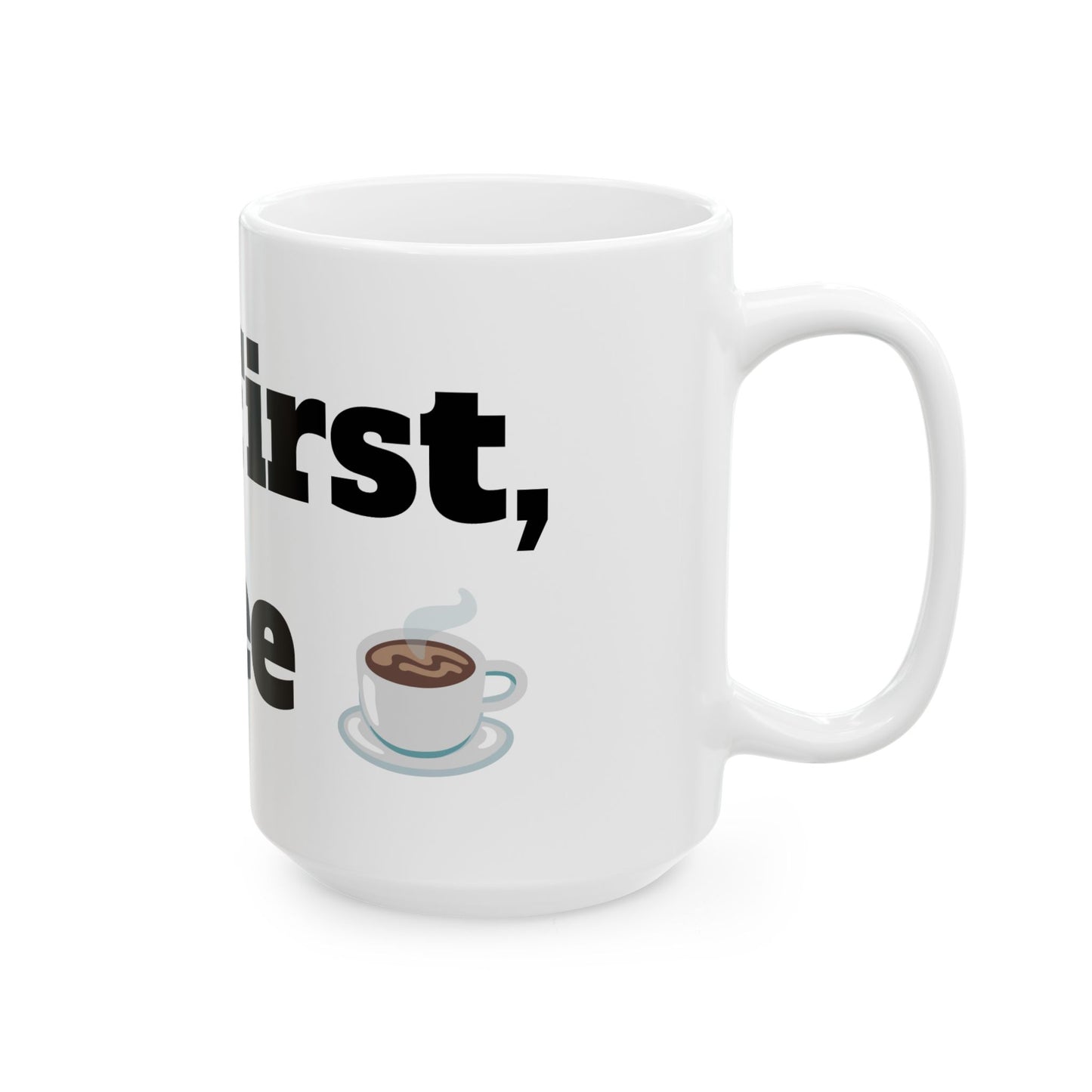 But First, Coffee Ceramic Mug, (11oz, 15oz)