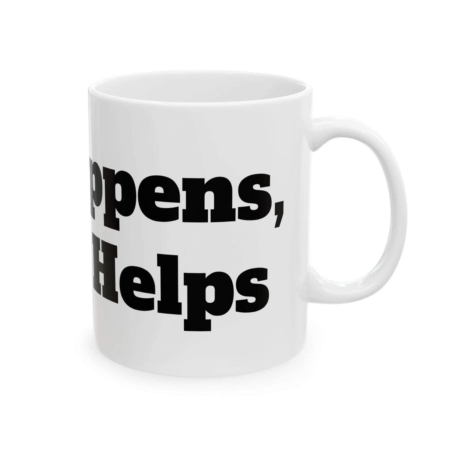 Life Happens, Coffee Helps Ceramic Mug, (11oz, 15oz)