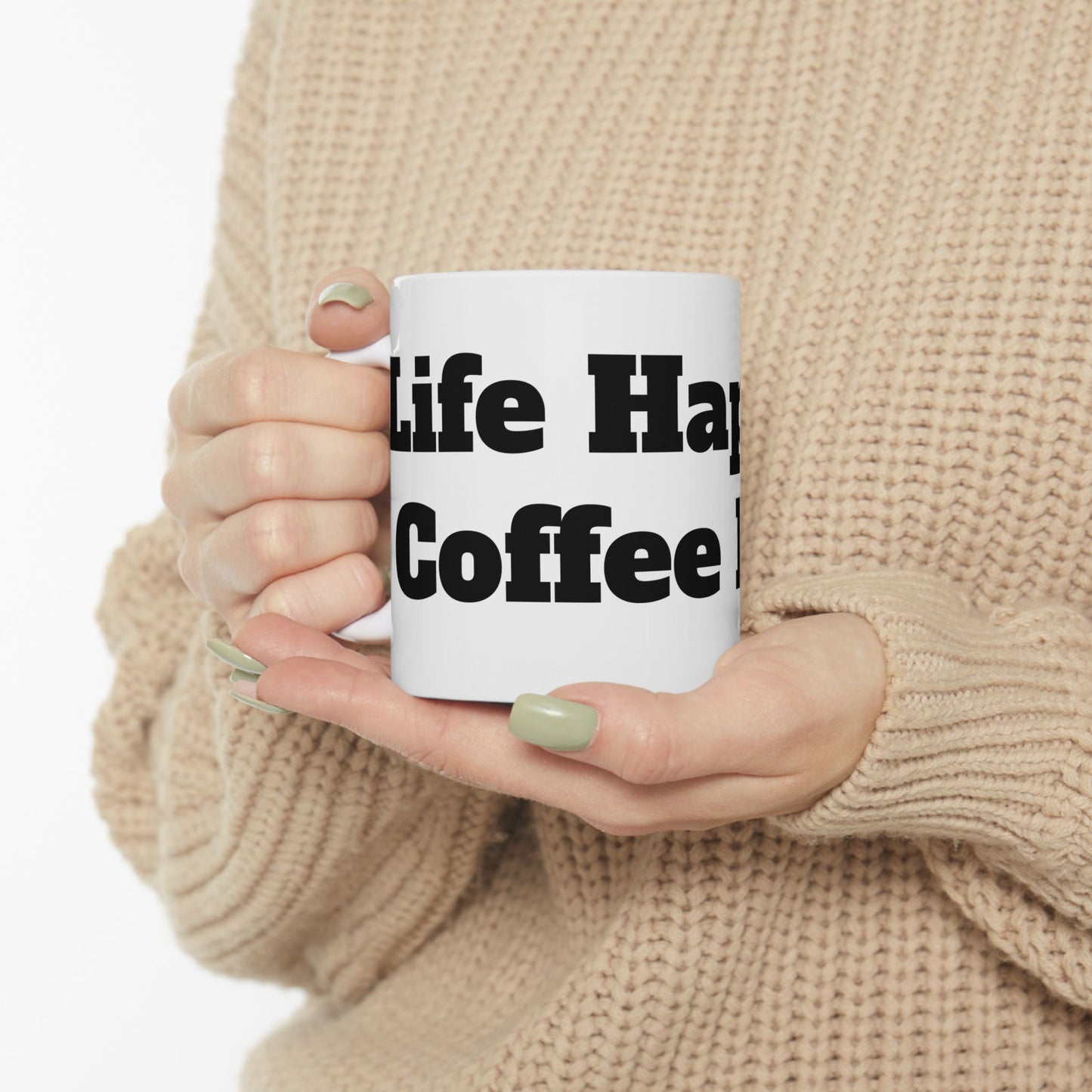 Life Happens, Coffee Helps Ceramic Mug, (11oz, 15oz)