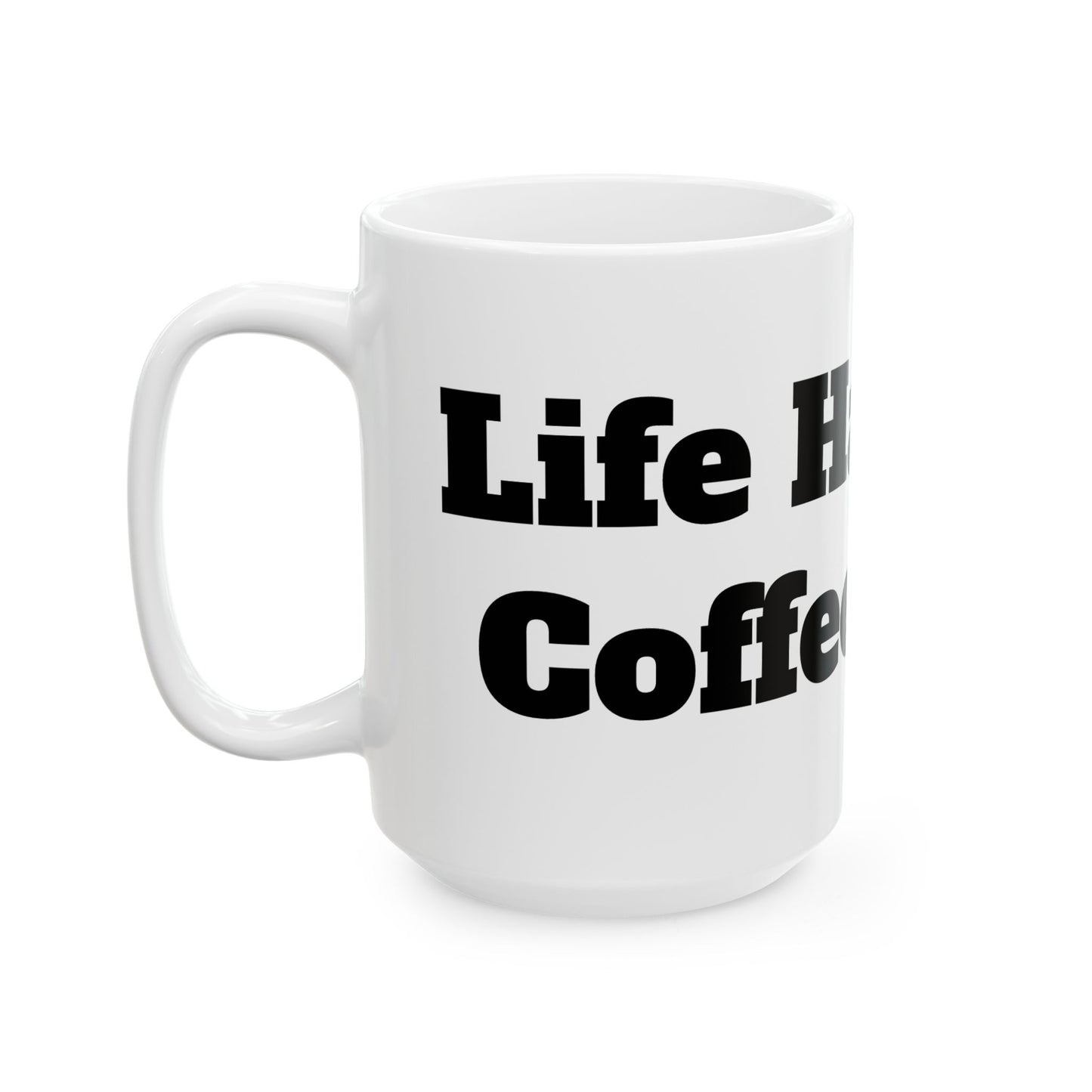 Life Happens, Coffee Helps Ceramic Mug, (11oz, 15oz)