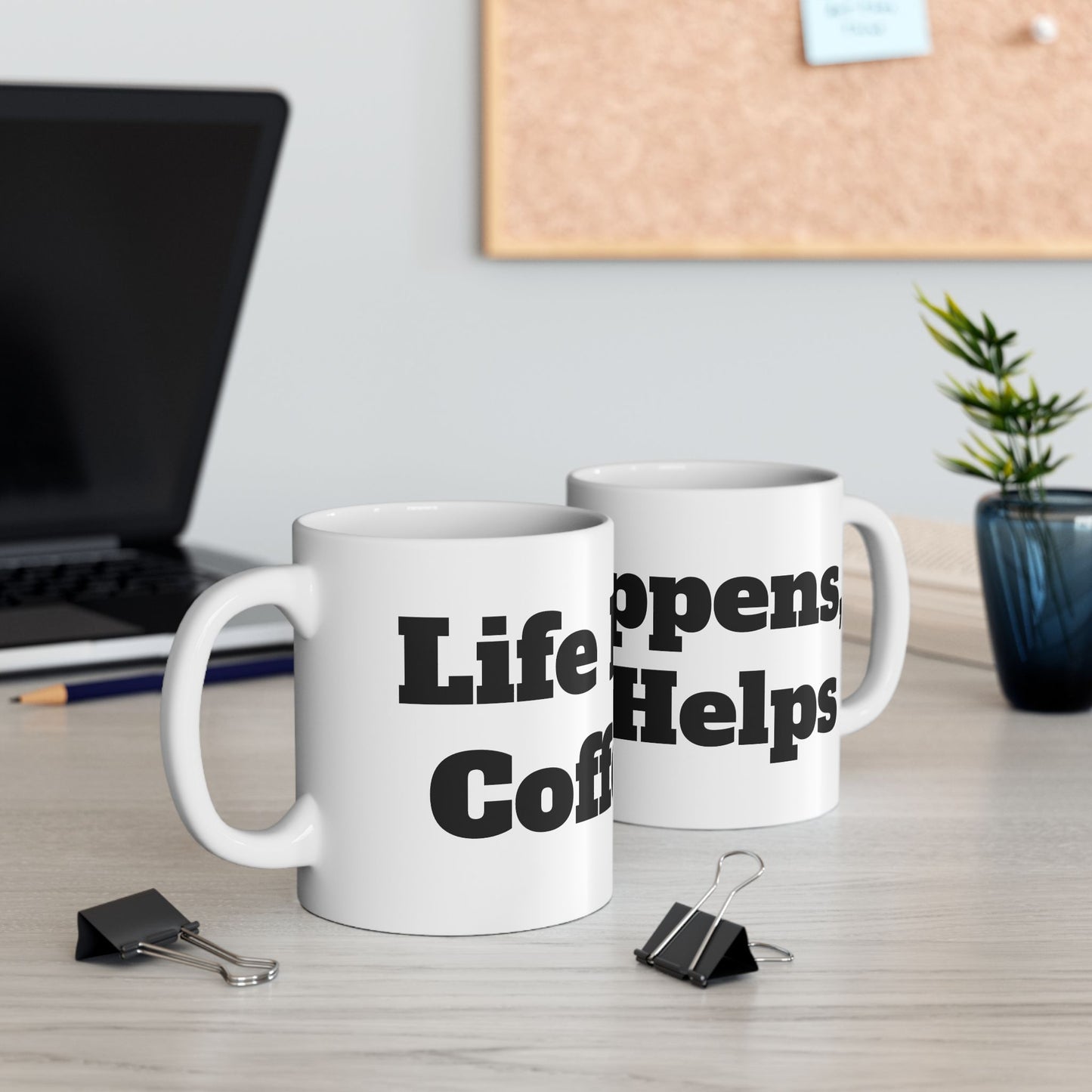 Life Happens, Coffee Helps Ceramic Mug, (11oz, 15oz)