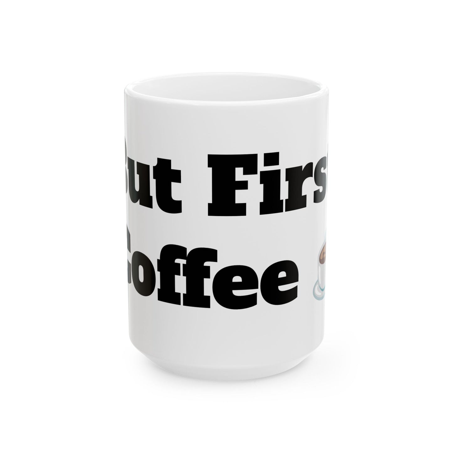 But First, Coffee Ceramic Mug, (11oz, 15oz)