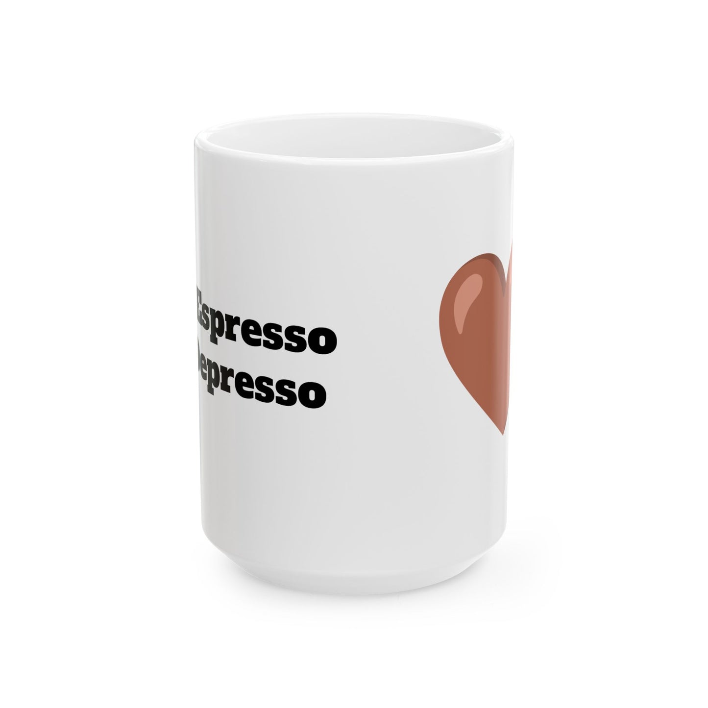 More Espresso, Less Depresso Ceramic Mug, (11oz, 15oz)