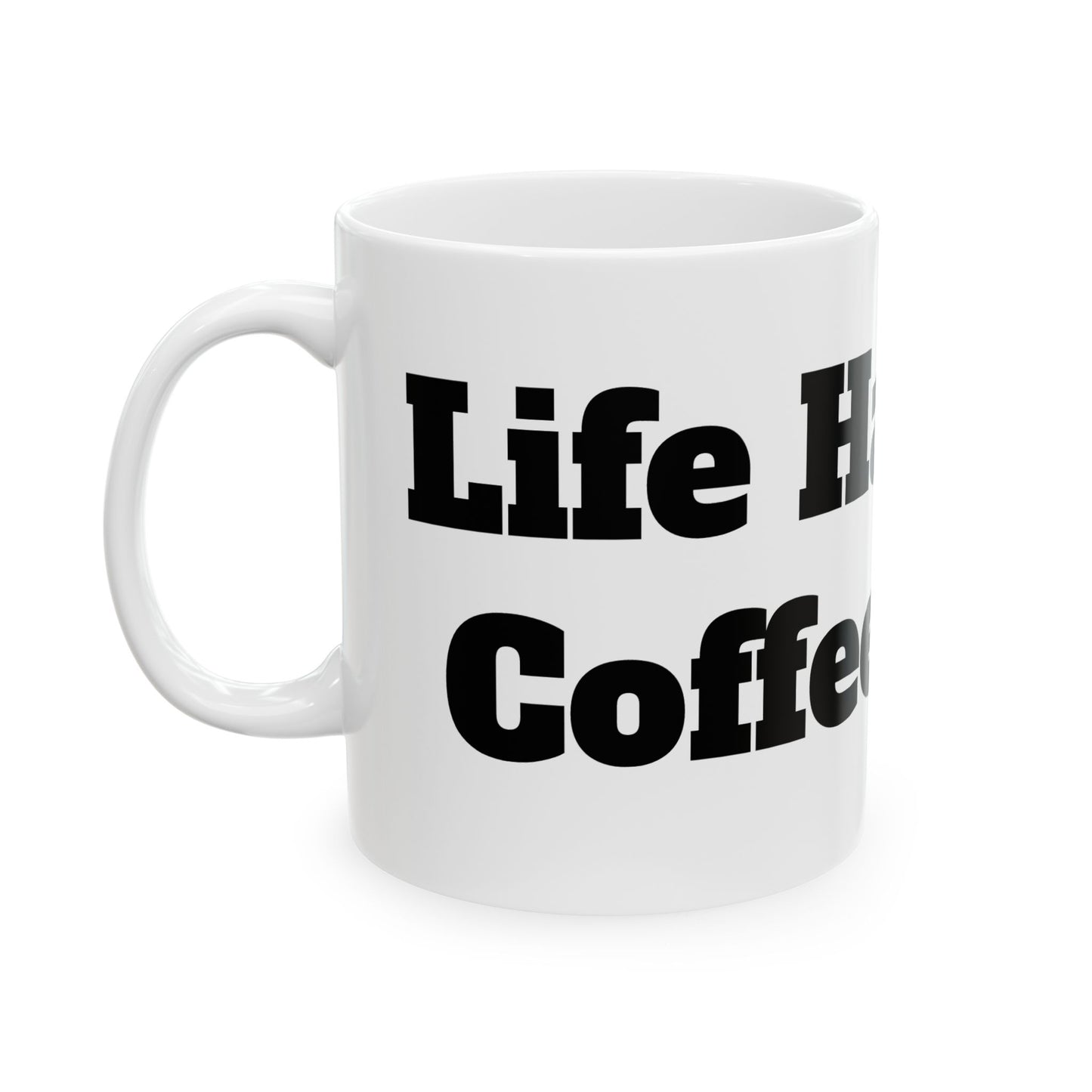 Life Happens, Coffee Helps Ceramic Mug, (11oz, 15oz)