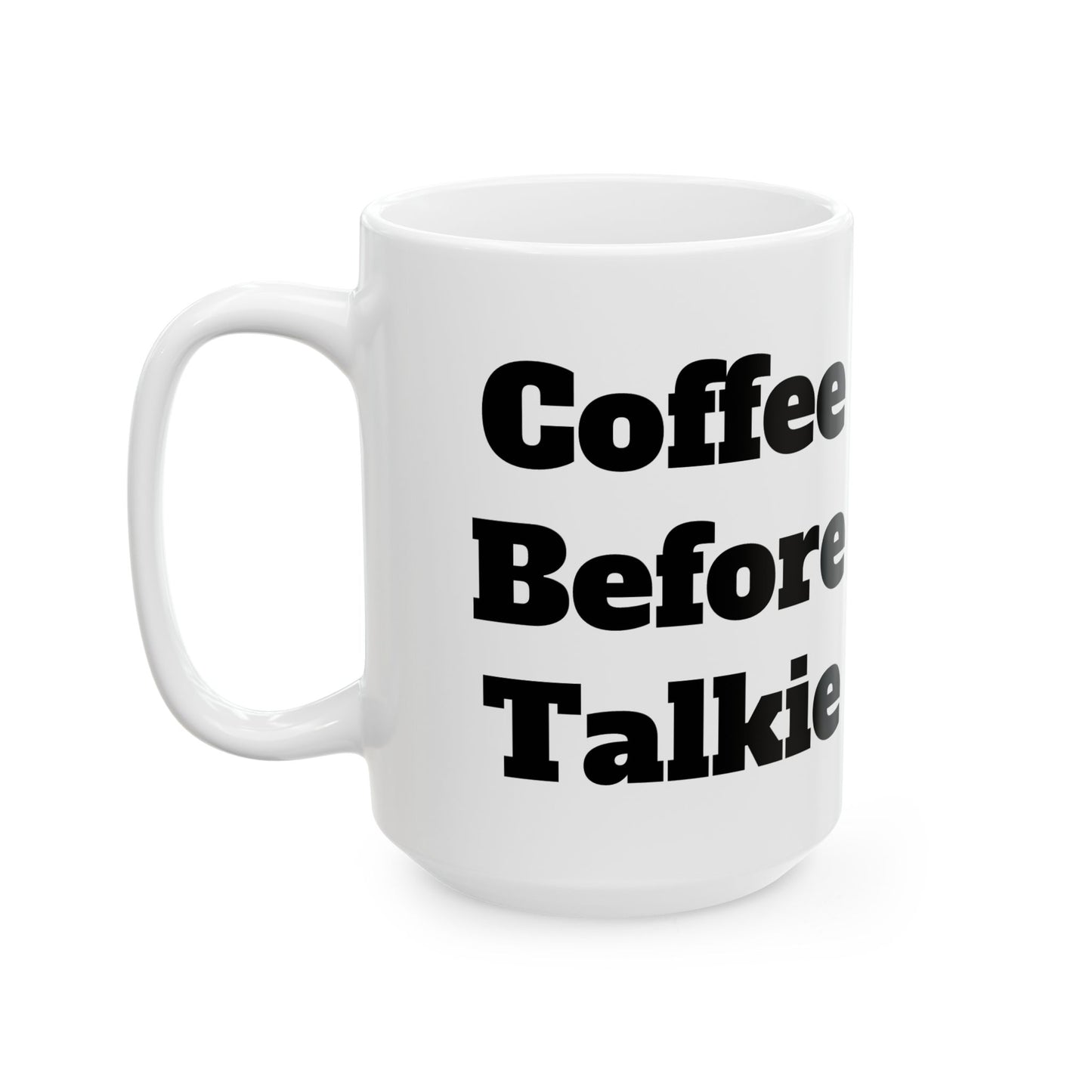 Coffee Before Talkie Ceramic Mug, (11oz, 15oz)