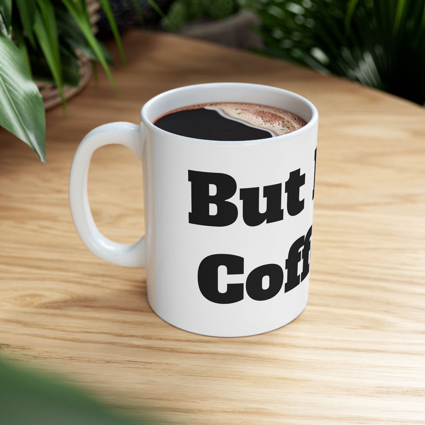 But First, Coffee Ceramic Mug, (11oz, 15oz)