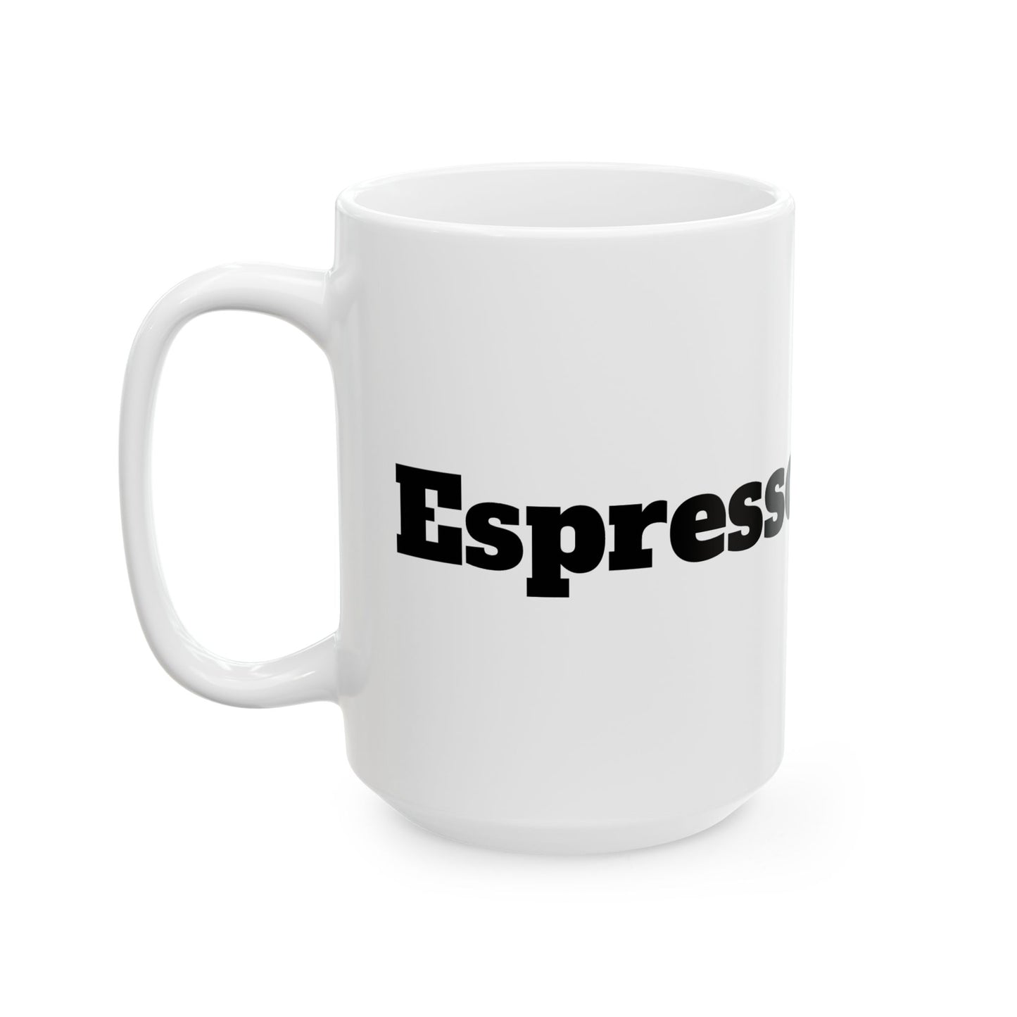 Espresso Yourself Ceramic Mug, (11oz, 15oz)