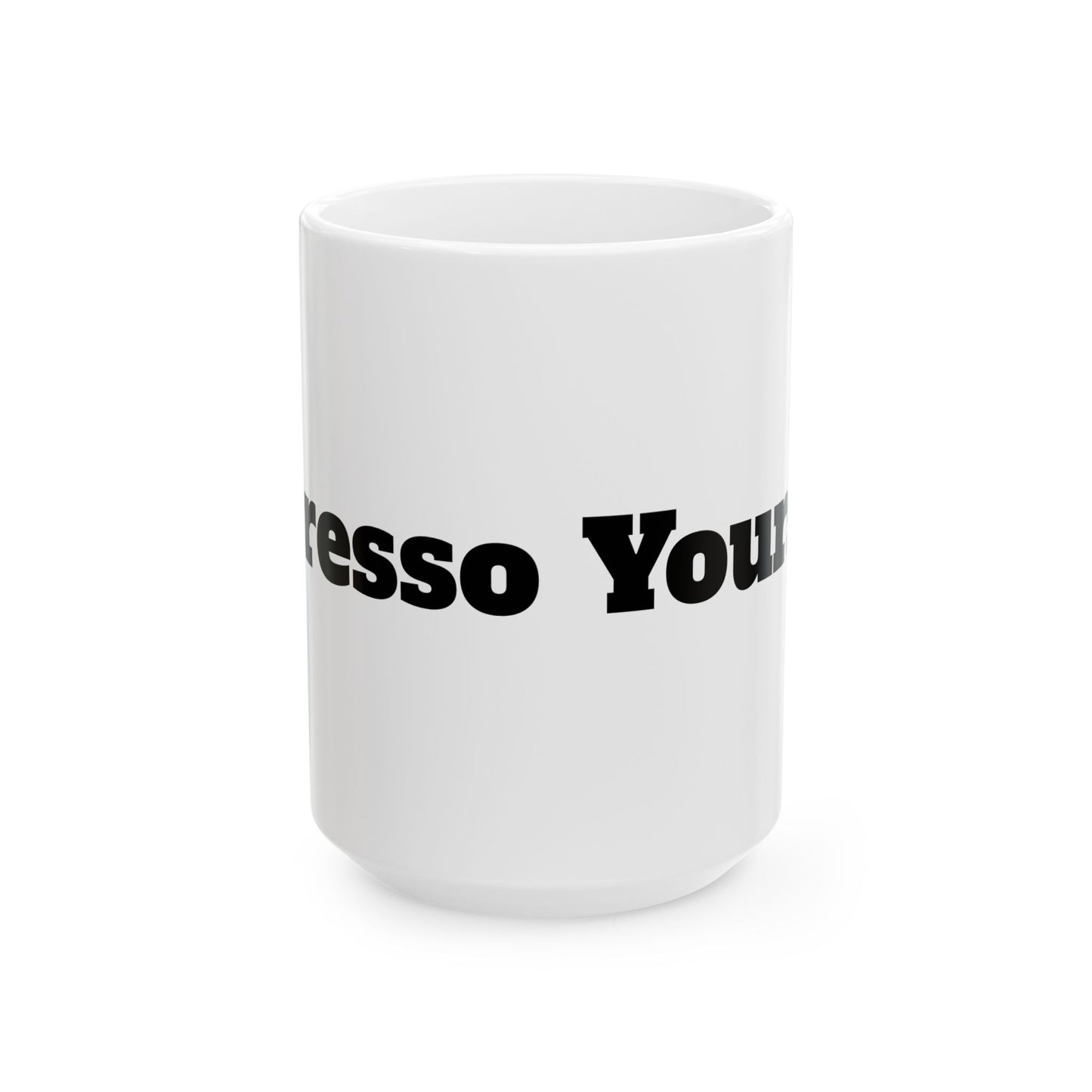 Espresso Yourself Ceramic Mug, (11oz, 15oz)