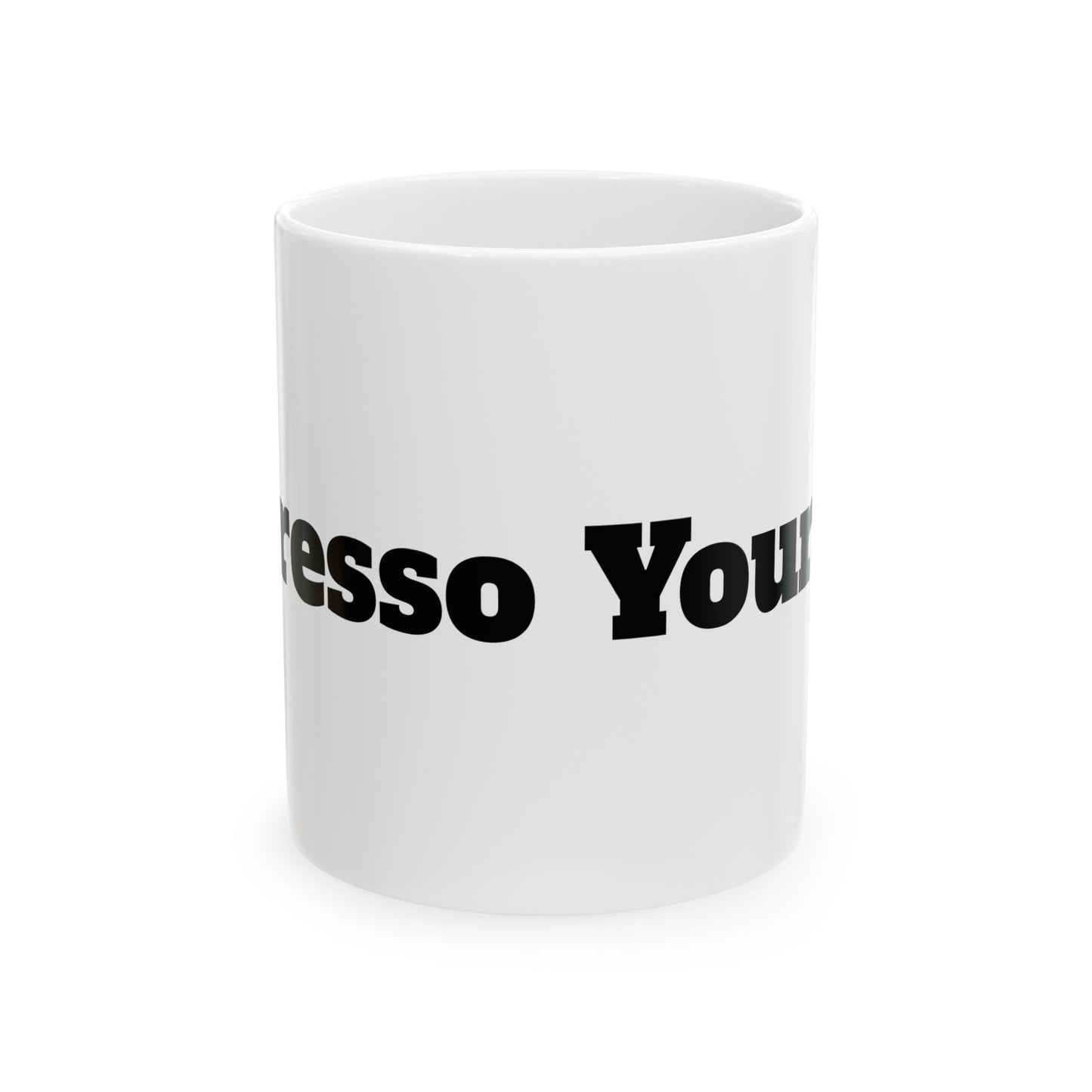 Espresso Yourself Ceramic Mug, (11oz, 15oz)